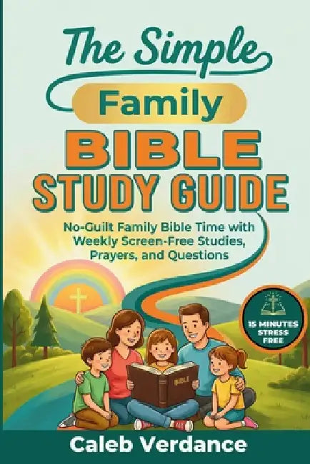 The Simple Family Bible Study Guide: No-Guilt Family Bible Time with Weekly Screen-Free Studies, Prayers, and Questions by Caleb Verdance