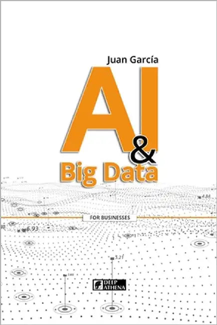 AI & Big Data: Transforming Data into Knowledge and Opportunities by Garcia, Juan