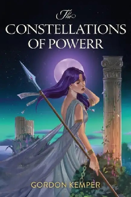 The Constellations of Power: An Epic Fantasy Adventure set in a Dystopian World Ruled by the Stars by Gordon Kemper