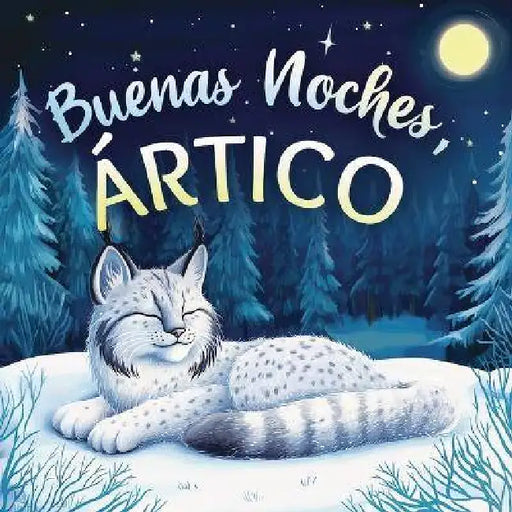 Buenas noches, Ártico: Un cuento dulce infantil con rimas para dormir, perfecto para niños pequeños y bebés by Emily Johnson