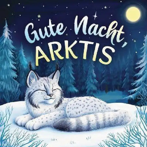 Gute Nacht, Arktis: Zauberhaftes Vorlesebuch mit einer traumhaften Gute-Nacht-Geschichte für Babys und Kinder by Emily Johnson