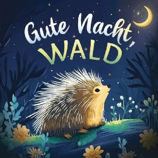 Gute Nacht, Wald: Liebevolles Vorlesebuch mit einer kuscheligen Gute-Nacht-Geschichte für Babys und Kinder by Emily Johnson