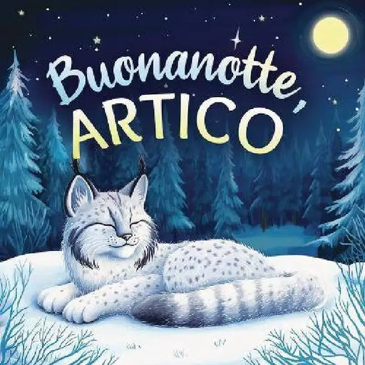 Buonanotte, Artico: Un tenero libro della buonanotte con una storia da favola per bambini da 0 a 3 anni by Emily Johnson