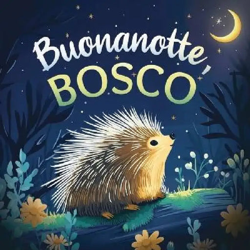 Buonanotte, bosco: Un delicato libro della buonanotte con una storia da favola per bambini da 0 a 3 anni by Emily Johnson