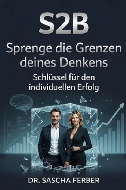 S2B - Sprenge die Grenzen deines Denkens by Sascha Ferber