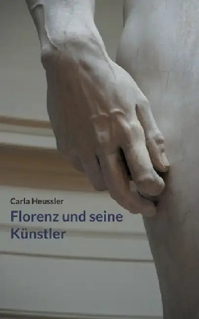 Florenz und seine Künstler by Carla Heussler