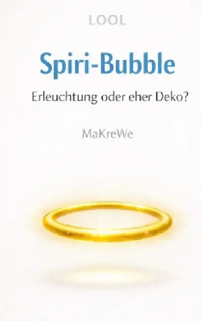 Spiri-Bubble Erleuchtung oder eher Deko? - Eine satirische Abrechnung mit der spirituellen Szene by Makre We