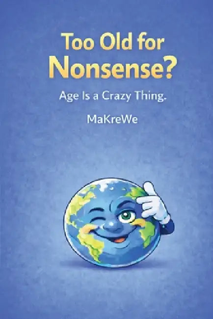Too old for Nonsense?: Age is a Crazy Thing by Makre We