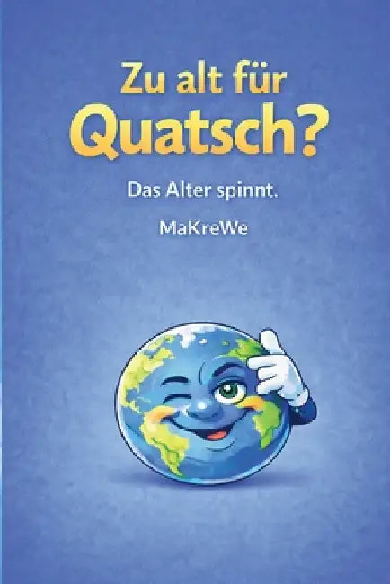 Zu alt für Quatsch?: Das Alter spinnt. by Makre We