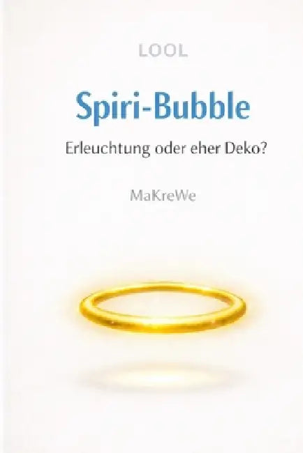 Spiri-Bubble Erleuchtung oder eher Deko? - Eine satirische Abrechnung mit der spirituellen Szene by Makre We