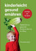Kinderleicht gesund ernähren: Spielerisch zu gesunder Kinderernährung im Alltag by Florentine Egle