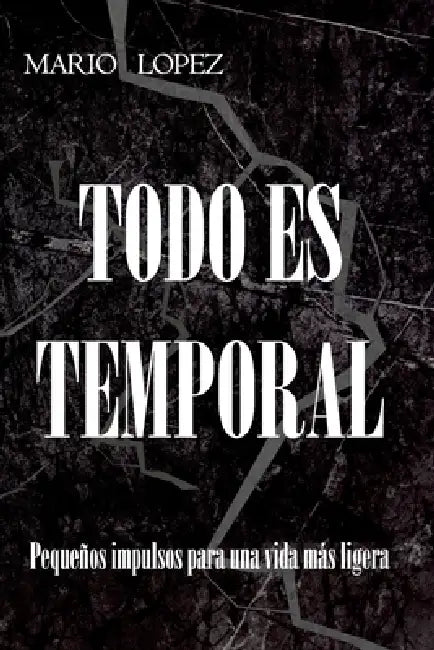 Todo es temporal: Pequeños impulsos para una vida más ligera by Mario Lopez