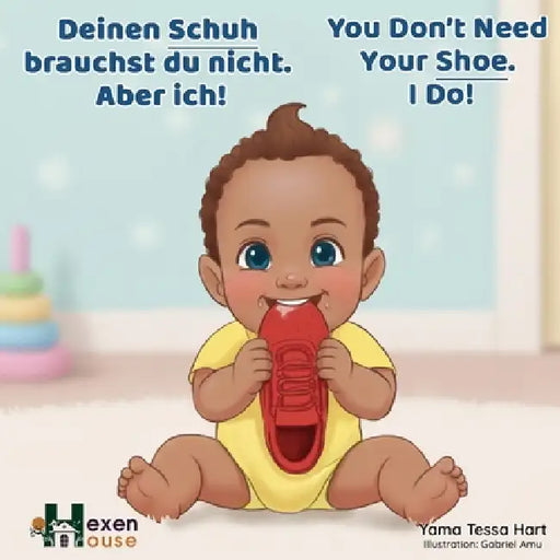 You Don't Need Your Shoe. I Do! / Deinen Schuh brauchst du nicht. Aber ich! by Yama Tessa Hart, Gabriel Amu