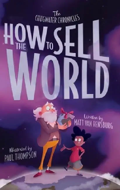 How to Sell the World: The Stone-Hearted Story of Greyson Grim by Matt Van Rensburg