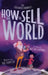 How to Sell the World: The Stone-Hearted Story of Greyson Grim by Matt Van Rensburg