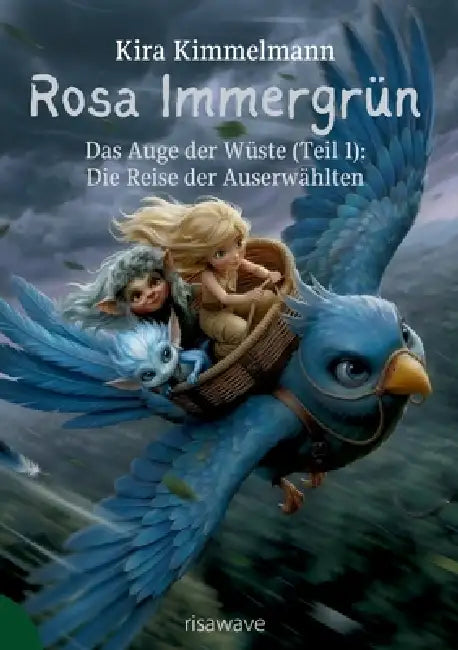 Rosa Immergrün: Das Auge der Wüste (Teil 1): Die Reise der Auserwählten by Kira Kimmelmann
