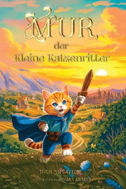 Mur, der kleine Katzenritter: Eine zauberhafte Abenteuergeschichte für Kinder ab 8 Jahren - mit 25 farbigen Illustrationen by Igor Shnayder, Roman Dubina