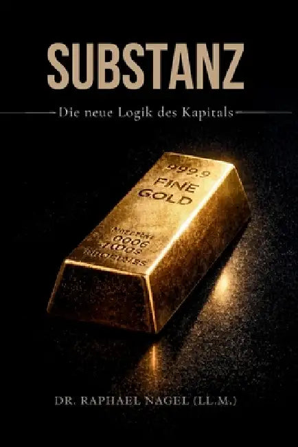 SUBSTANZ - Die neue Logik des Kapitals by Raphael Nagel (LL M. ).