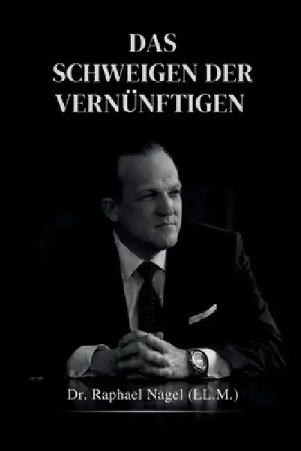 Das Schweigen Der Vernünftigen by Raphael Nagel (LL M)