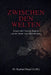ZWISCHEN DEN WELTEN - Essays über Europa, Kapital und die Suche nach Orientierung by Raphael Nagel (LL M)
