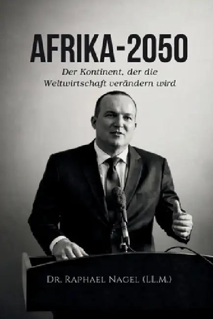 AFRIKA 2050 - Der Kontinent, der die Weltwirtschaft verändern wird by Raphael Nagel (LL M)