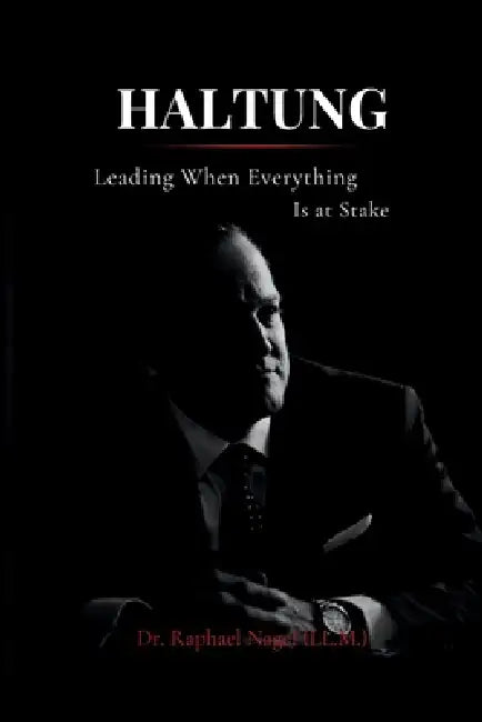 HALTUNG - Leading When Everything Is at Stake by Raphael Nagel (LL M)