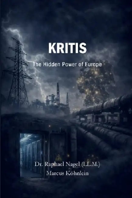 KRITIS - The Hidden Power of Europe by Raphael Nagel (LL M), Marcus Köhnlein