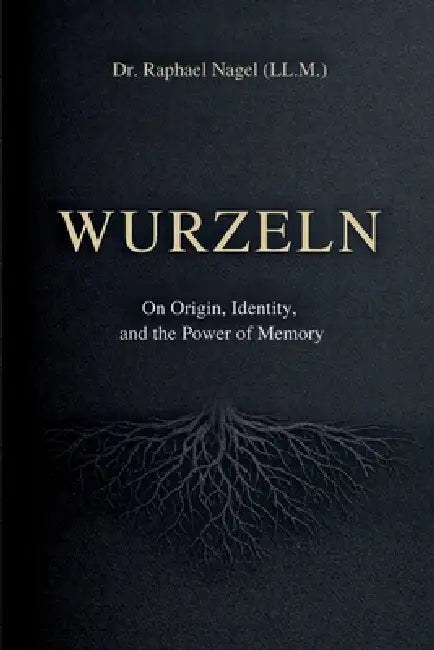 WURZELN - On Origin, Identity, and the Power of Memory by Raphael Nagel (LL M)