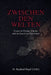 ZWISCHEN DEN WELTEN - Essays on Europe, Capital and the Search for Orientation by Raphael Nagel (LL M)
