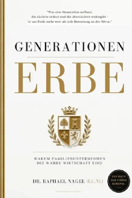 GENERATIONENERBE - Warum Familienunternehmen die wahre Wirtschaft sind by Raphael Nagel (LL M. ).
