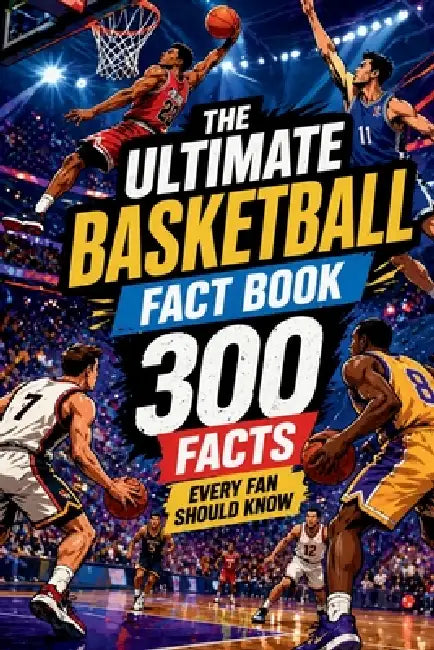 The Ultimate Basketball Fact Book - 300 Facts Every Fan Should Know: One of the best basketball gifts by Nick Knowledge