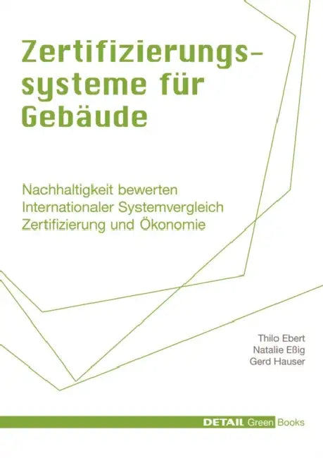 Zertifizierungssysteme Für Gebäude: Nachhaltigkeit Bewerten - Internationaler Systemvergleich - Zertifizierung Und Ökonomie by Thilo Ebert, Natalie Eßig, Gerd Hauser