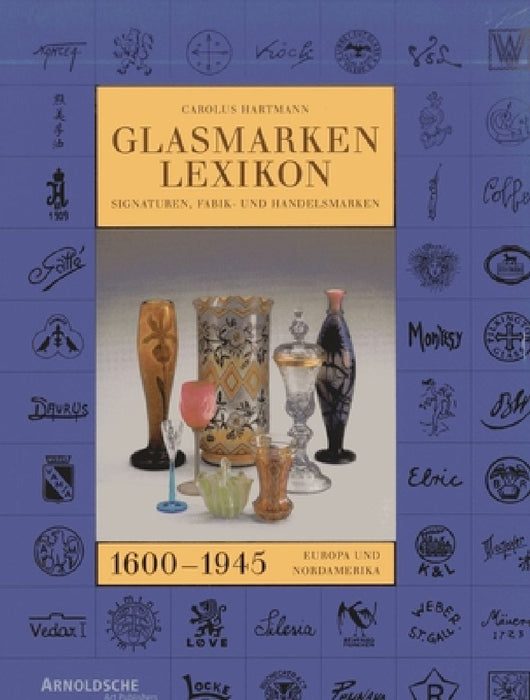 Glass Marks Encyclopedia 1600 - 1945 by Carolus Hartmann