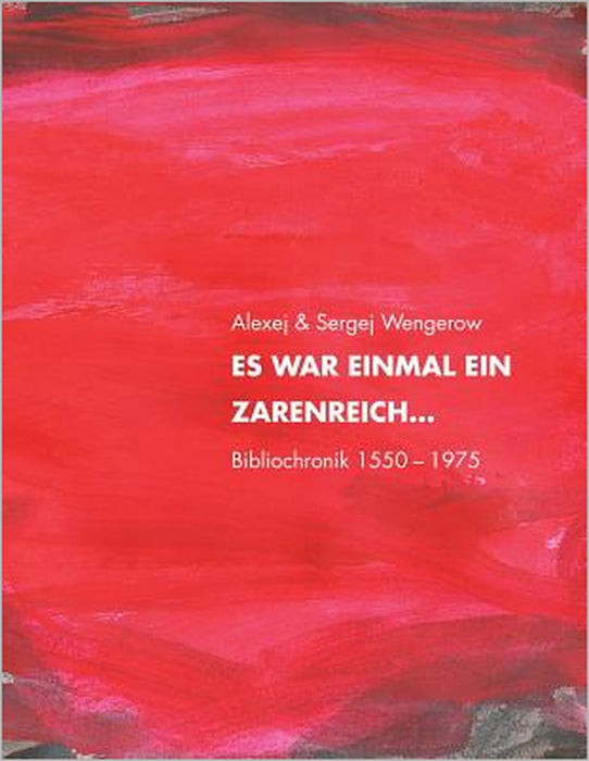 Es war einmal ein Zarenreich ... Bibliochronik 1550-1975 by Sergej a. Wengerow, Bernd E. Scholz, Erika Beermann