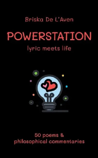 Powerstation: 50 poems & philosophical commentaries by Briska de l'Aven