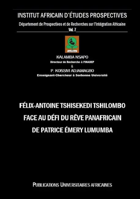 Félix-Antoine Tshisekedi Tshilombo face au Défi du Rêve Panafricain de Patrice Émery Lumumba by Nsapo Kalamba, Kossivi P. Adjamagbo
