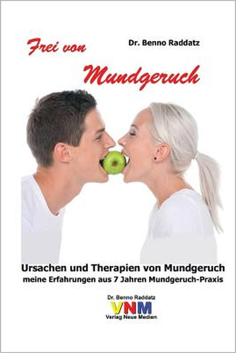 Frei von Mundgeruch: Meine Erfahrungen aus 7 Jahren Mundgeruch-Praxis by Benno Raddatz