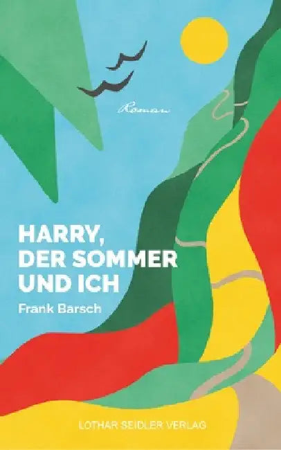 Harry, der Sommer und ich: Roman einer Reise by Frank Barsch