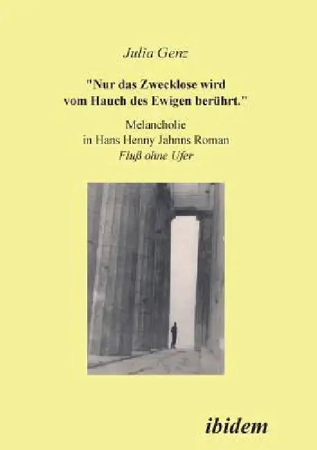Nur das Zwecklose wird vom Hauch des Ewigen berührt. Melancholie in Hans Henny Jahnns Roman Fluss ohne Ufer by Julia Genz