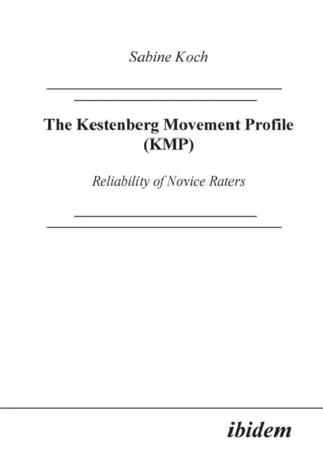 The Kestenberg Movement Profile (KMP). Reliability of Novice Raters by Sabine Koch