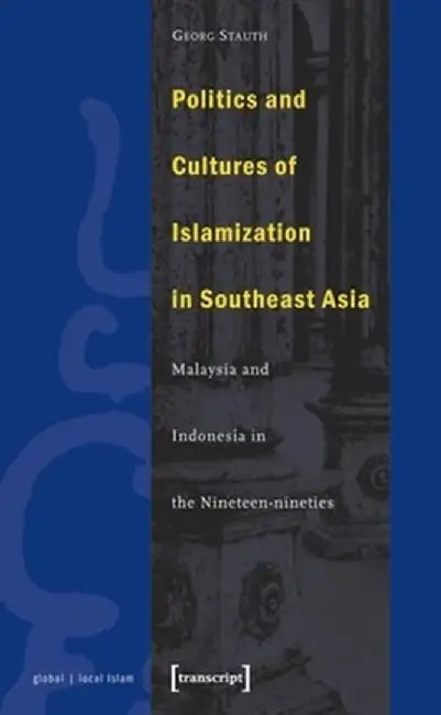 Politics and Cultures of Islamization in by Georg Stauth