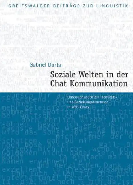 Soziale Welten in Der Chat-Kommunikation: Untersuchungen Zur Identitats- Und Beziehungsdimension in Web-Chats by Gabriel Dorta
