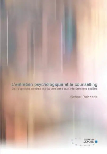 L'entretien psychologique et le counselling by Michael Reicherts
