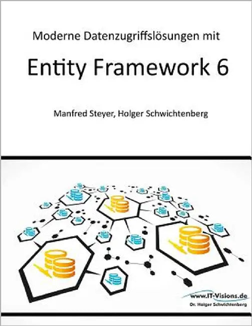 Moderne Datenzugriffslösungen mit Entity Framework 6: Datenbankprogrammierung mit .NET und C# by Schwichtenberg, Holger