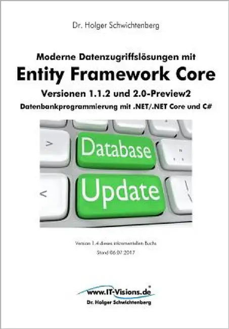 Moderne Datenzugriffslösungen mit Entity Framework Core 1.1.2 und 2.0: Datenbankprogrammierung mit .NET/.NET Core und C# by Schwichtenberg, Holger