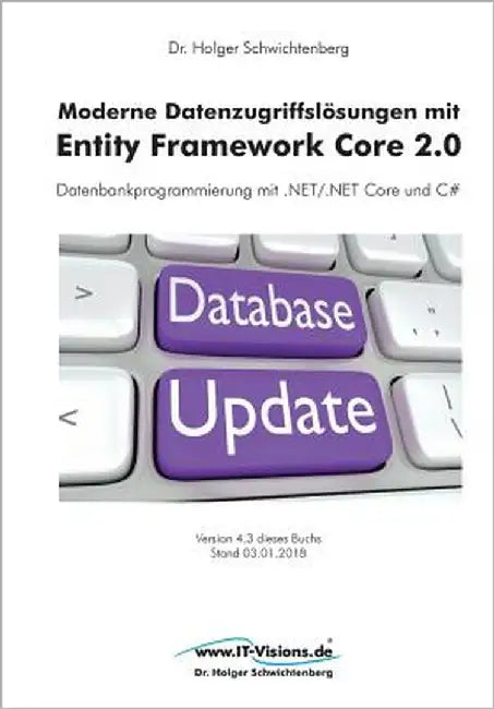 Moderne Datenzugriffslösungen mit Entity Framework Core 2.0: Datenbankprogrammierung mit .NET/.NET Core und C# by Schwichtenberg, Holger