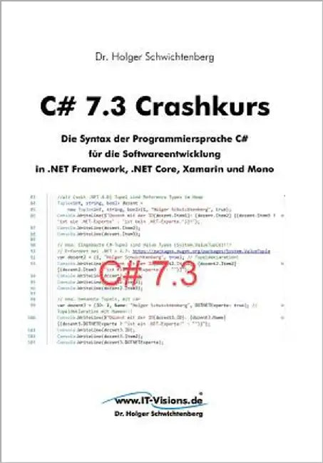 C# 7.3 Crashkurs: Die Syntax der Programmiersprache C# für die Softwareentwicklung in .NET Framework, .NET Core und Xamarin by Schwichtenberg, Holger