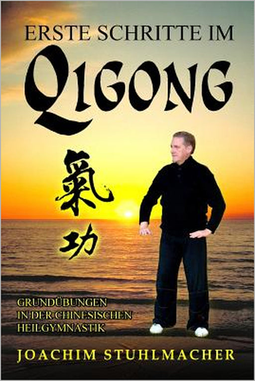 Erste Schritte im Qigong: Grundübungen in der chinesischen Heilgymnastik by Joachim Stuhlmacher