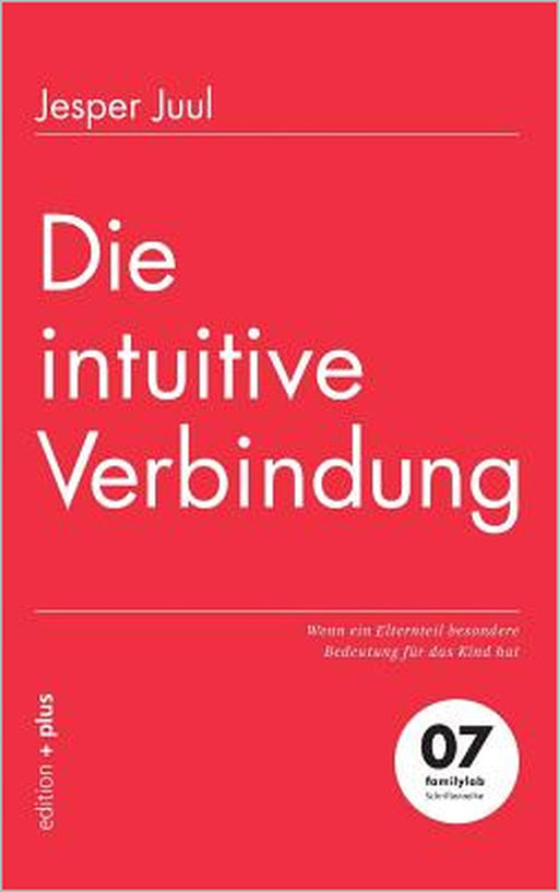 Die intuitive Verbindung: Wenn ein Elternteil besondere Bedeutung für das Kind hat by Mathias Voelchert, Jesper Juul