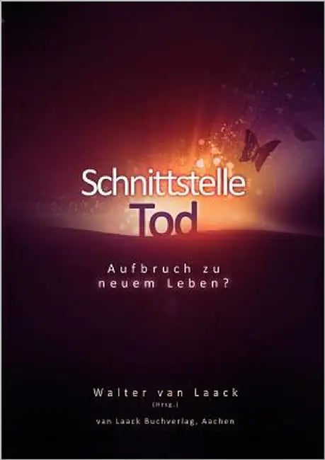 Schnittstelle Tod: Aufbruch zu neuem Leben? by Van Laack, Walter